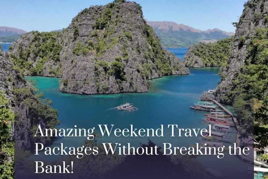 Amazing Weekend Travel Packages Without Breaking the Bank!