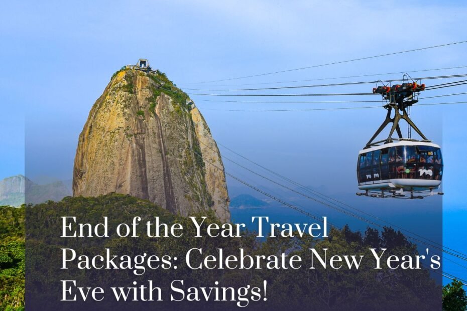 End of the Year Travel Packages: Celebrate New Year's Eve with Savings!