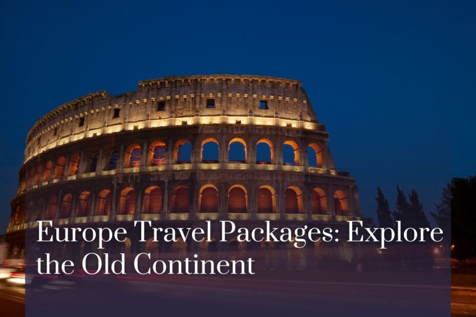 Europe Travel Packages: Explore the Old Continent