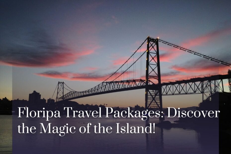 Floripa Travel Packages: Discover the Magic of the Island!