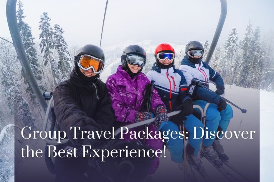 Group Travel Packages: Discover the Best Experience!