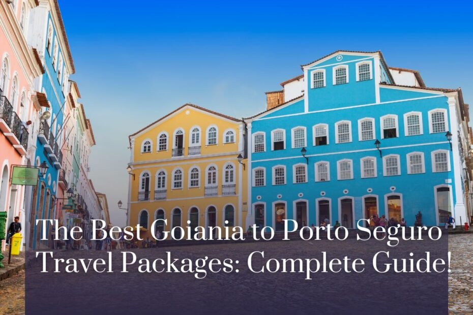 The Best Goiania to Porto Seguro travel packages: Complete Guide!