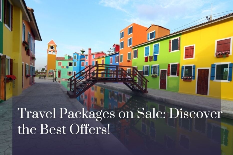 Travel Packages on Sale: Discover the Best Offers!