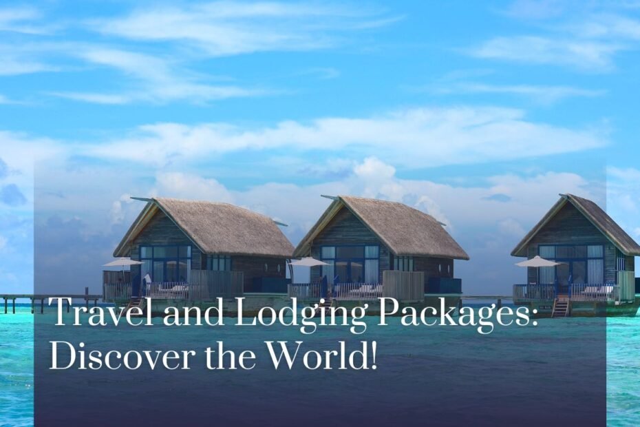 Travel and Lodging Packages: Discover the World!