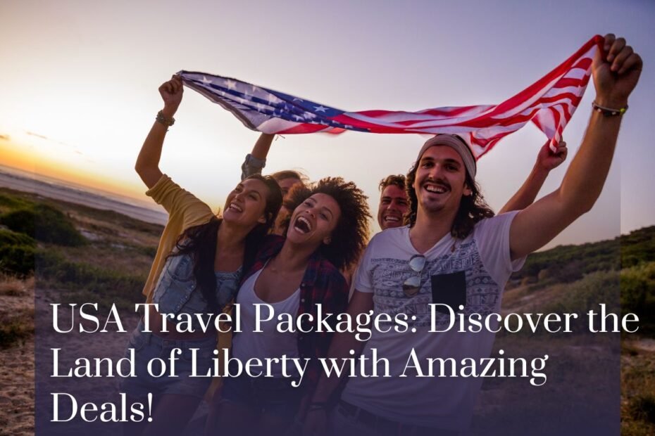 USA Travel Packages: Discover the Land of Liberty with Amazing Deals!